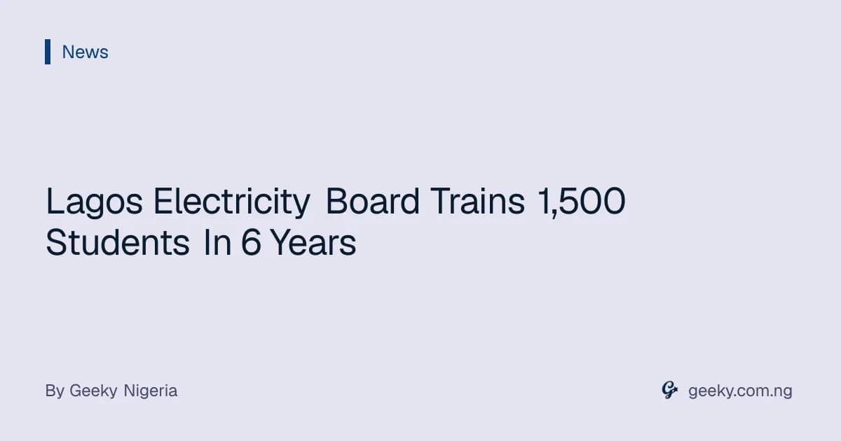Lagos Electricity Board Trains 1,500 Students In 6 Years