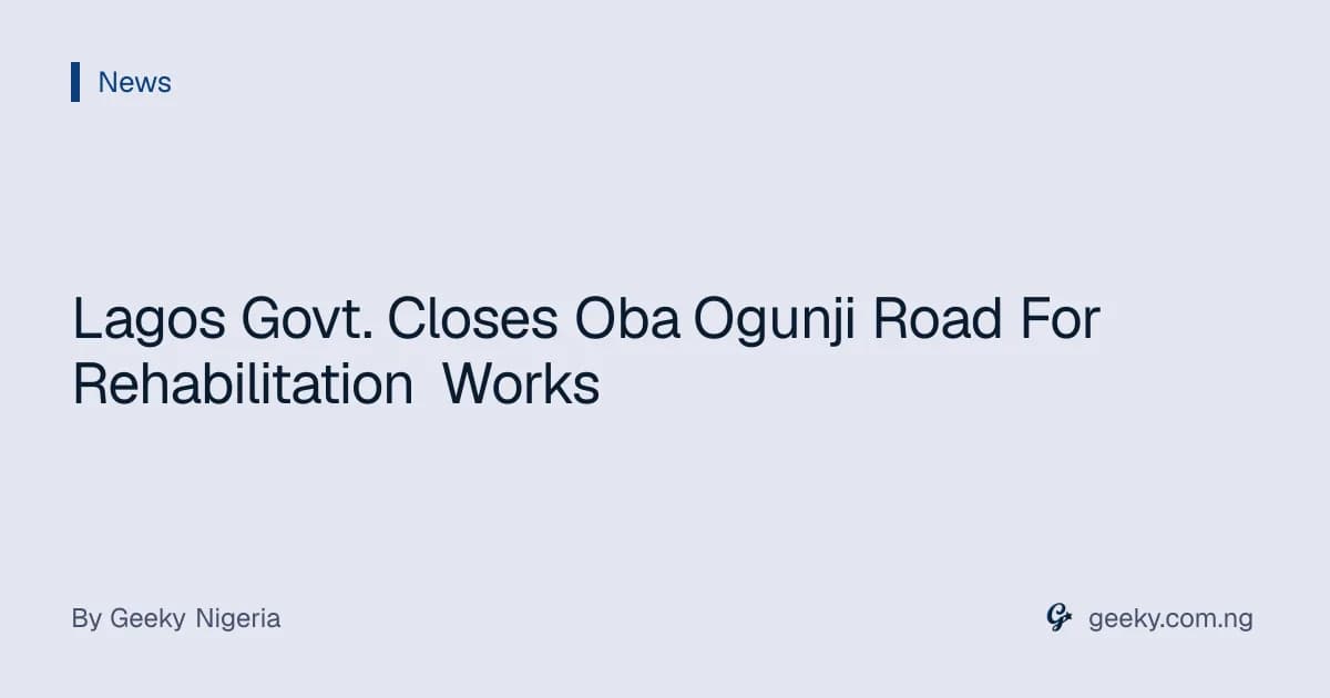 Lagos Govt. Closes Oba Ogunji Road For Rehabilitation Works