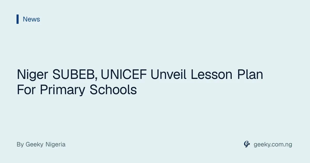 Niger SUBEB, UNICEF Unveil Lesson Plan For Primary Schools