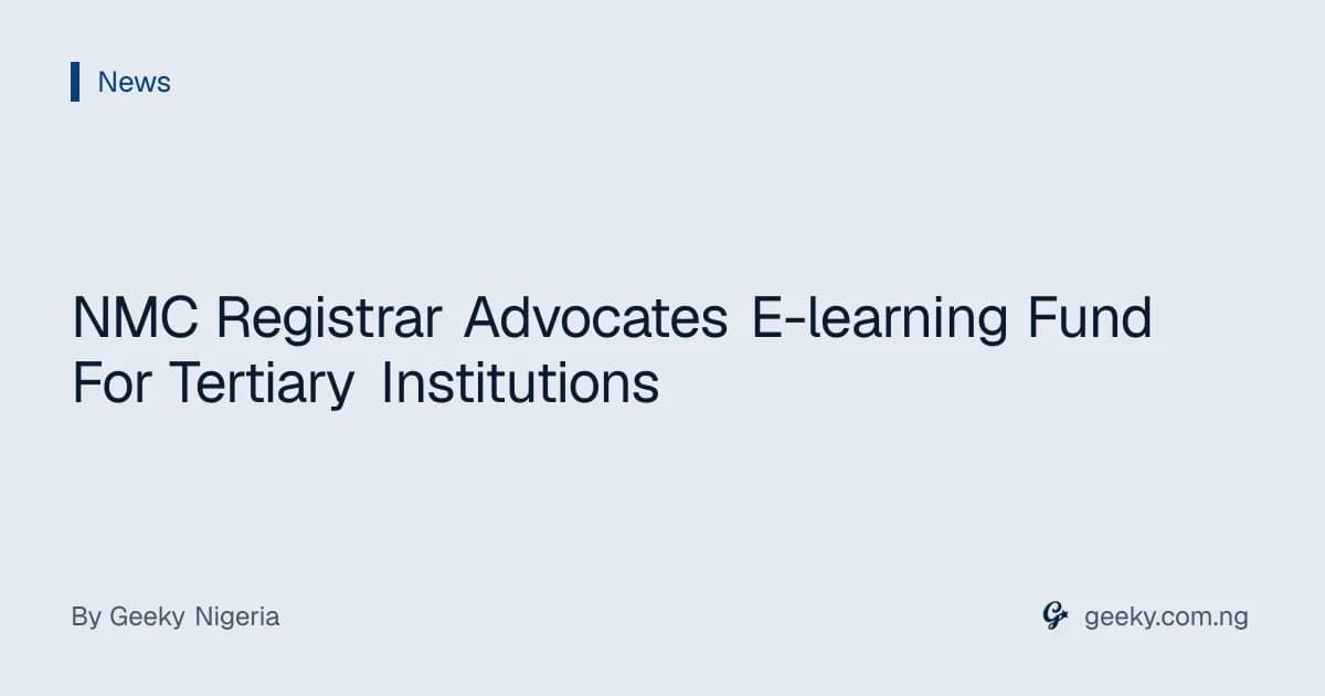 NMC Registrar Advocates E-learning Fund For Tertiary Institutions