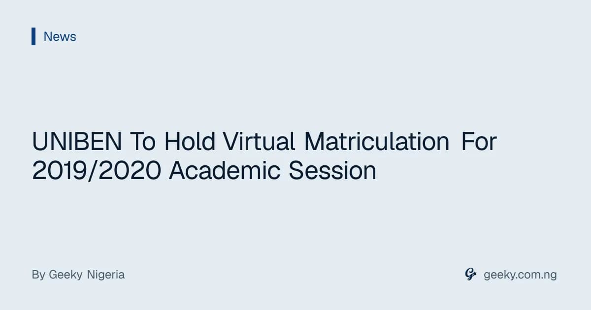 UNIBEN To Hold Virtual Matriculation For 2019/2020 Academic Session