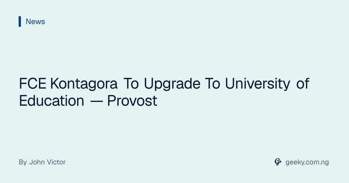 FCE Kontagora To Upgrade To University of Education — Provost