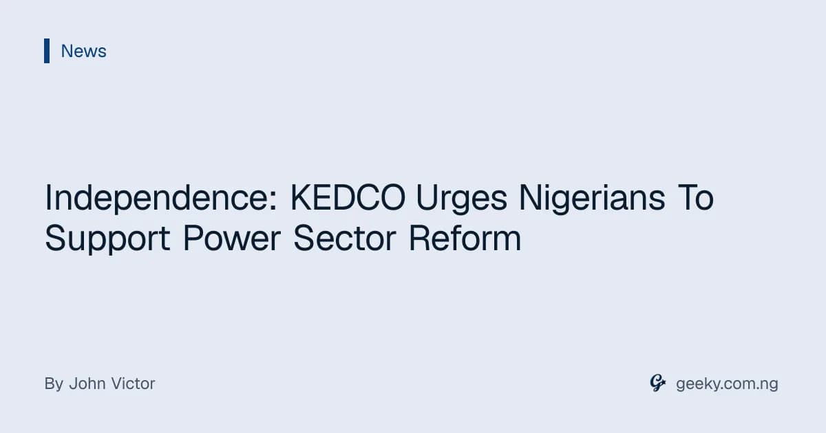 Independence: KEDCO Urges Nigerians To Support Power Sector Reform