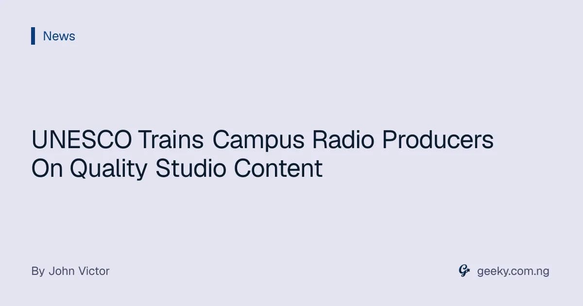 UNESCO Trains Campus Radio Producers On Quality Studio Content