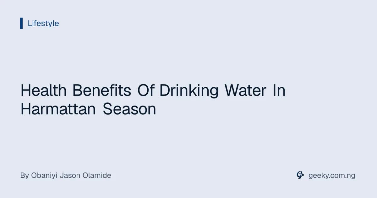 Health Benefits Of Drinking Water In Harmattan Season