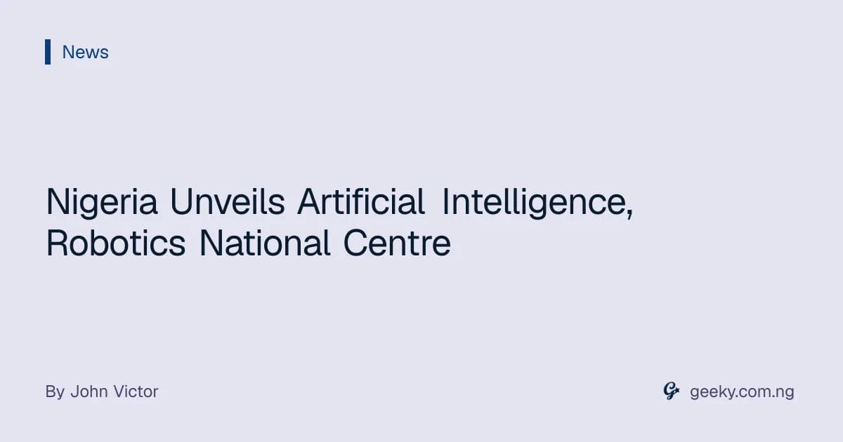 Nigeria Unveils Artificial Intelligence, Robotics National Centre