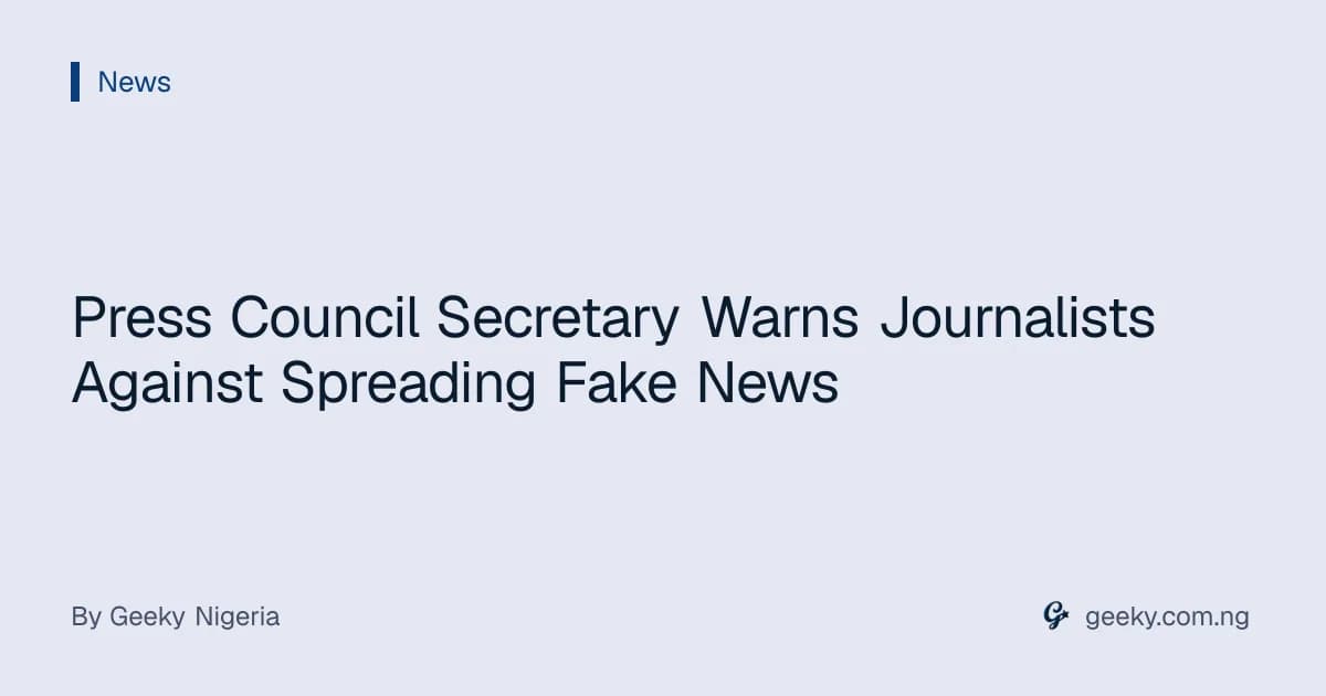 Press Council Secretary Warns Journalists Against Spreading Fake News