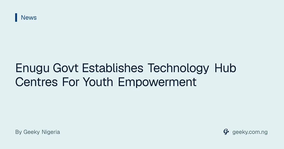 Enugu Govt Establishes Technology Hub Centres For Youth Empowerment