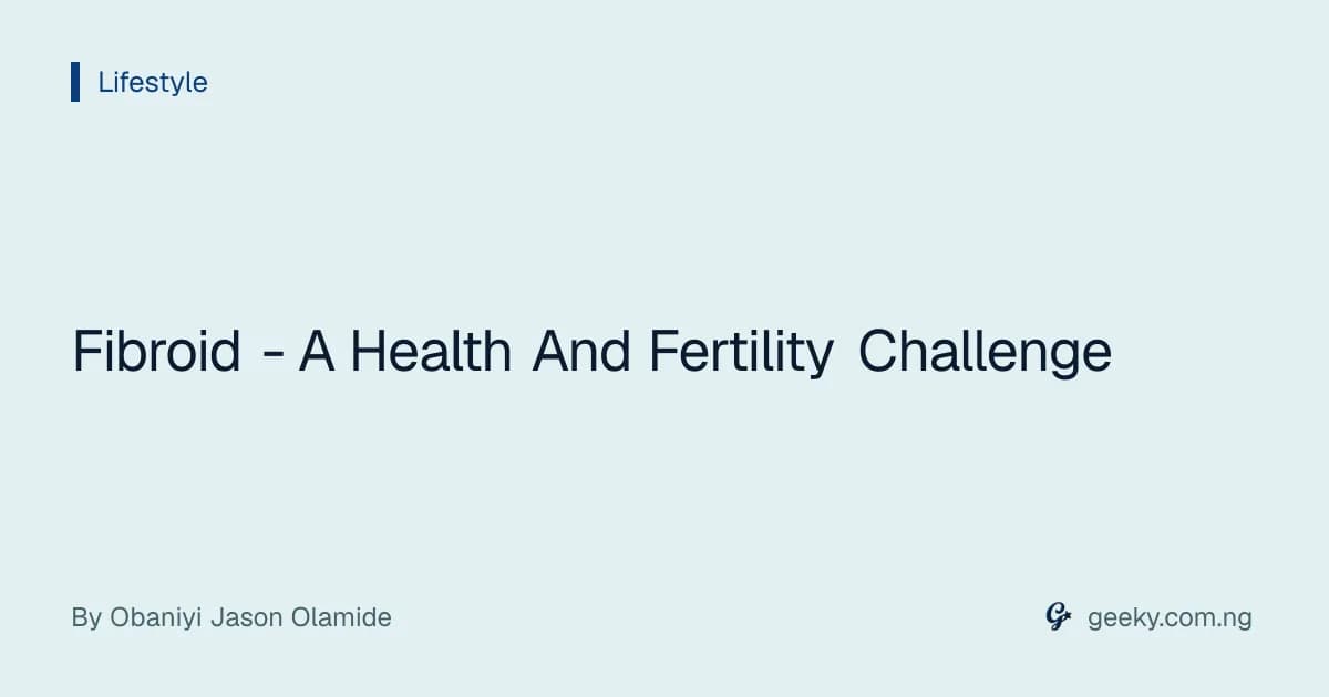 Fibroid - A Health And Fertility Challenge