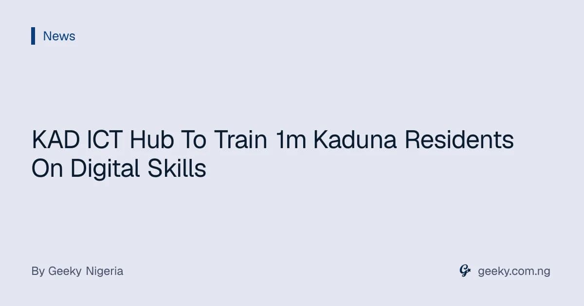 KAD ICT Hub To Train 1m Kaduna Residents On Digital Skills