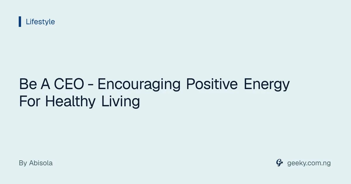 Be A CEO - Encouraging Positive Energy For Healthy Living