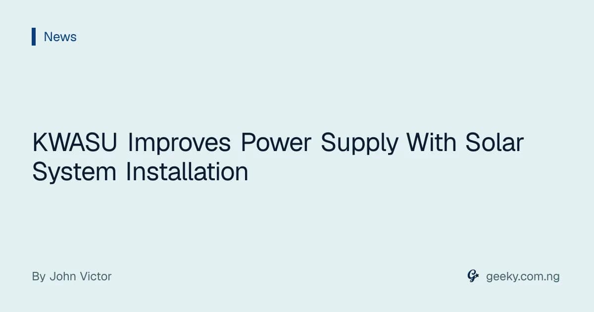 KWASU Improves Power Supply With Solar System Installation