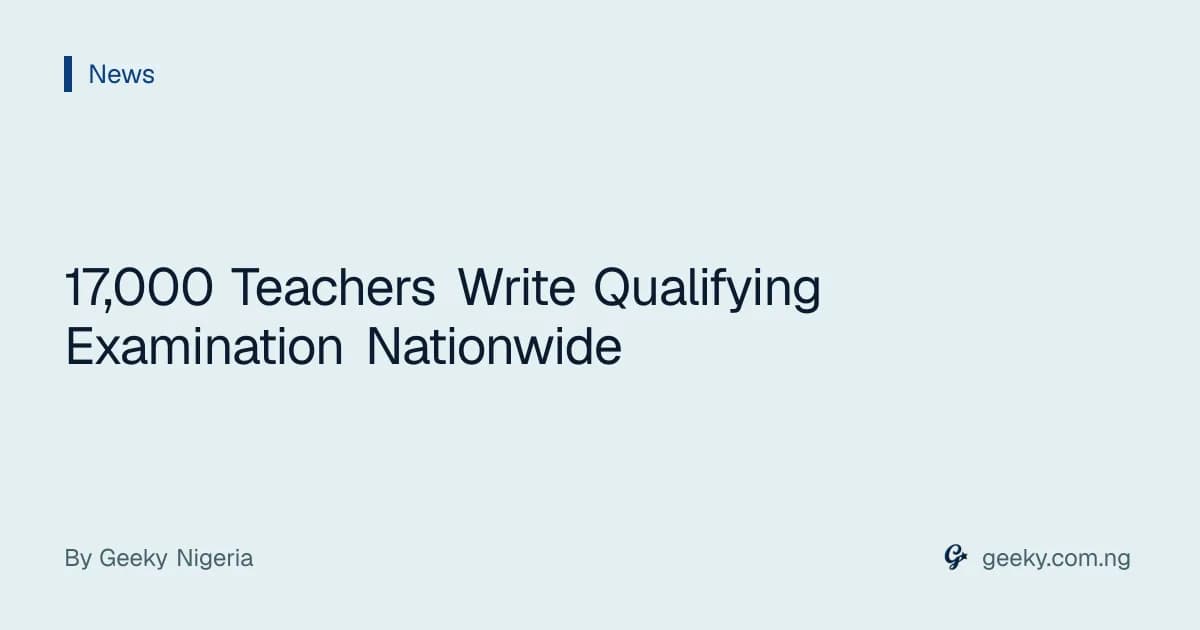 17,000 Teachers Write Qualifying Examination Nationwide