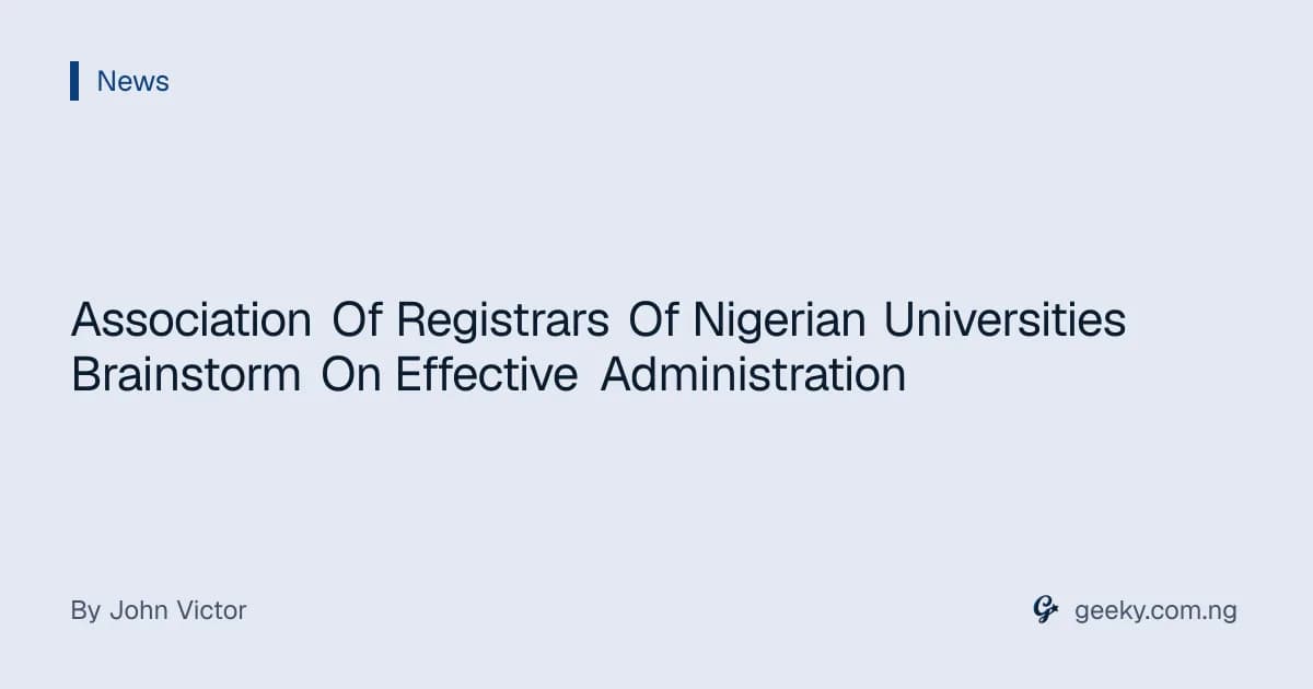 Association Of Registrars Of Nigerian Universities Brainstorm On Effective Administration