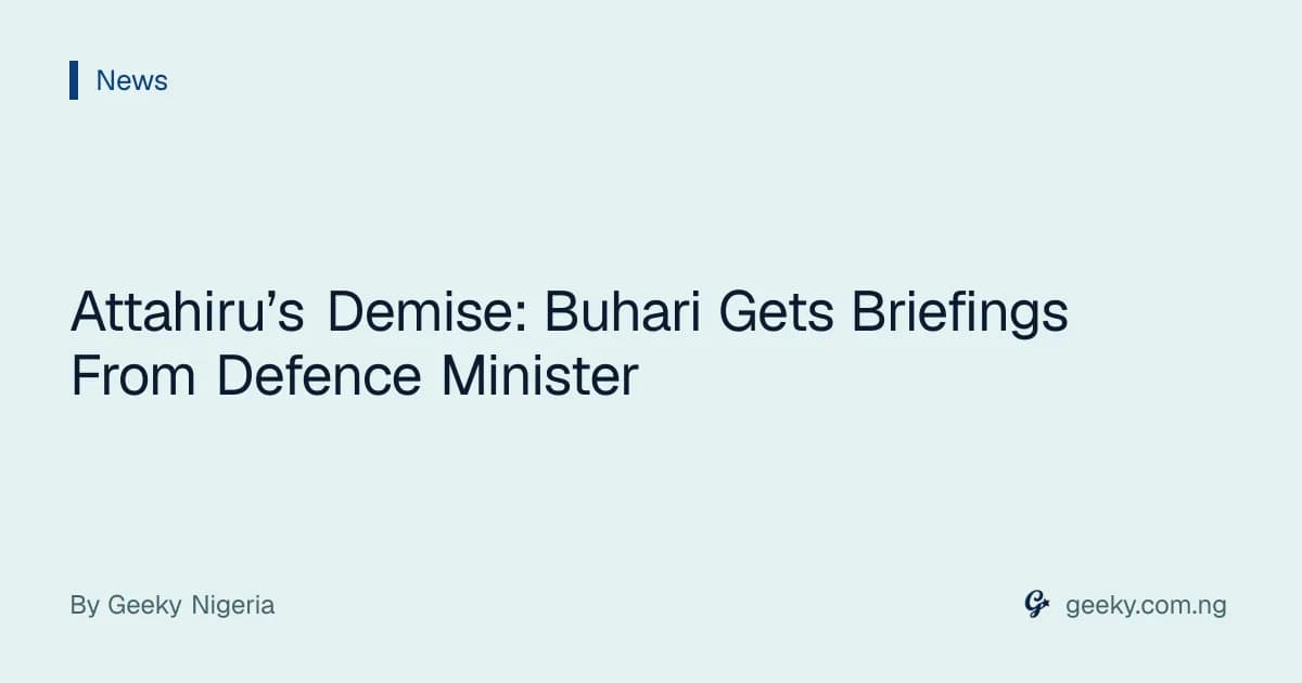 Attahiru’s Demise: Buhari Gets Briefings From Defence Minister