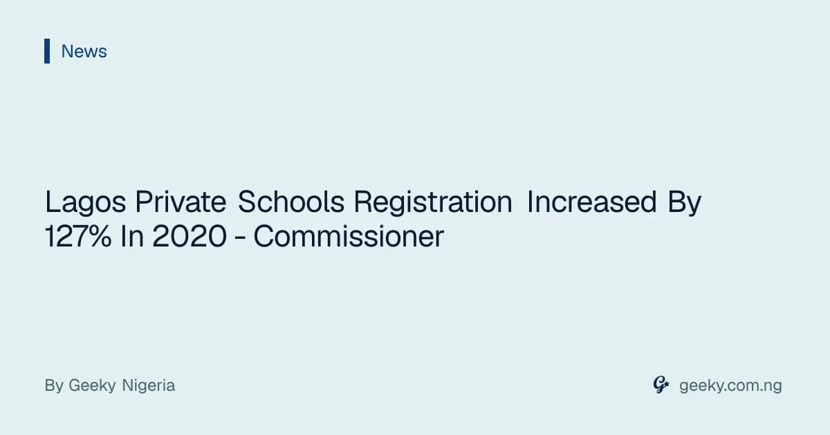 Lagos Private Schools Registration Increased By 127% In 2020 - Commissioner