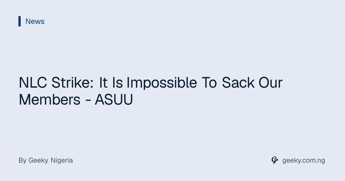 NLC Strike: It Is Impossible To Sack Our Members - ASUU