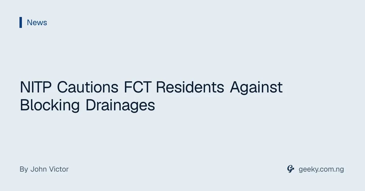 NITP Cautions FCT Residents Against Blocking Drainages