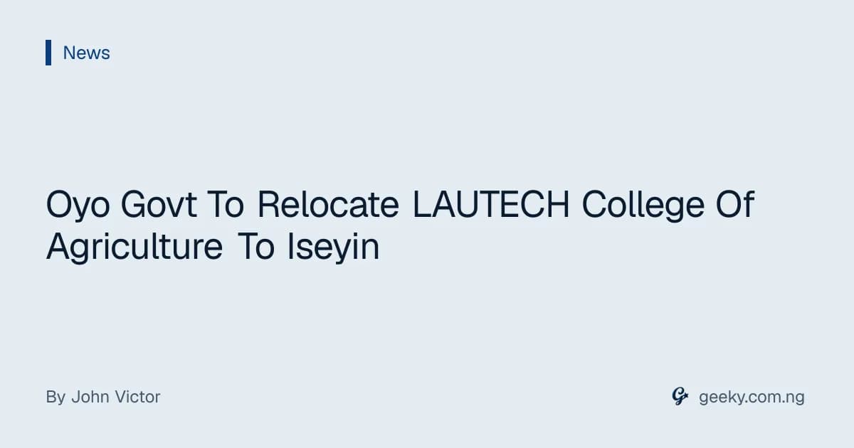 Oyo Govt To Relocate LAUTECH College Of Agriculture To Iseyin