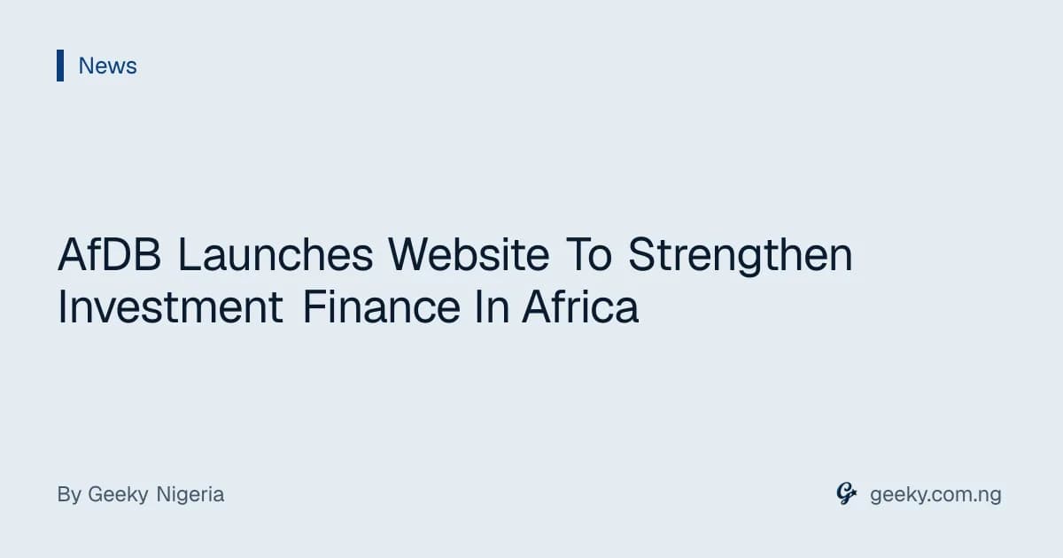 AfDB Launches Website To Strengthen Investment Finance In Africa