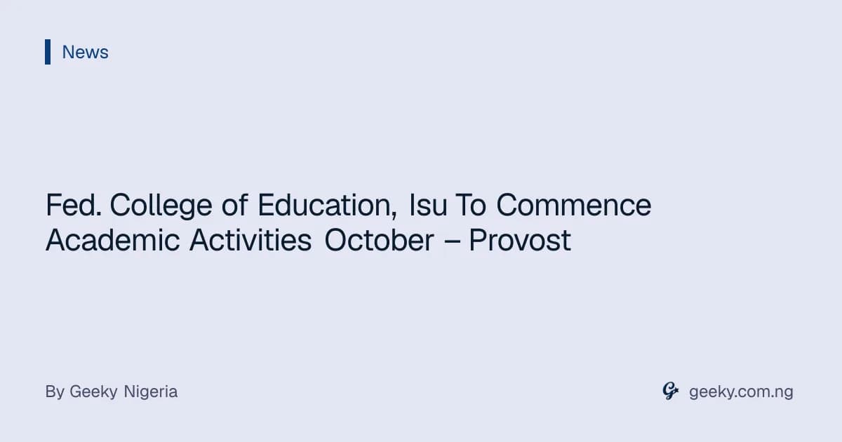 Fed. College of Education, Isu To Commence Academic Activities October – Provost