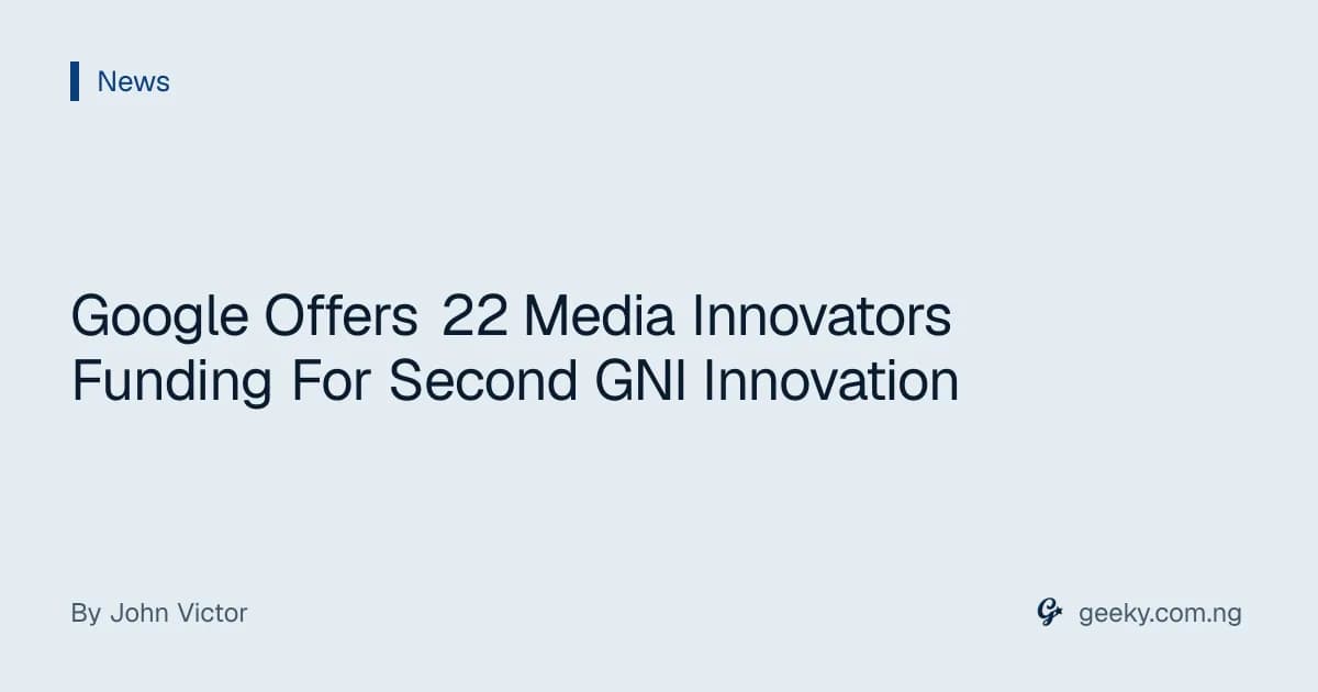 Google Offers 22 Media Innovators Funding For Second GNI Innovation