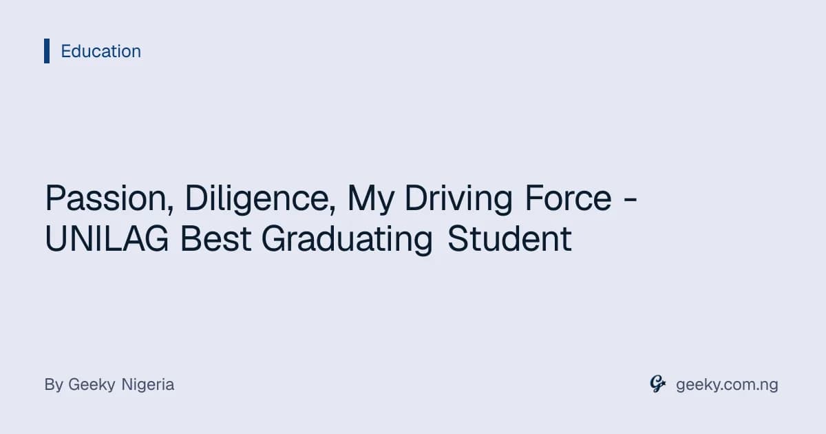 Passion, Diligence, My Driving Force - UNILAG Best Graduating Student