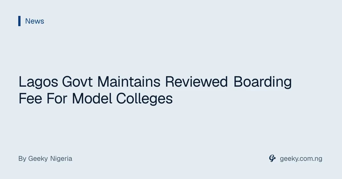 Lagos Govt Maintains Reviewed Boarding Fee For Model Colleges