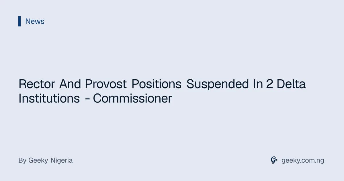 Rector And Provost Positions Suspended In 2 Delta Institutions - Commissioner