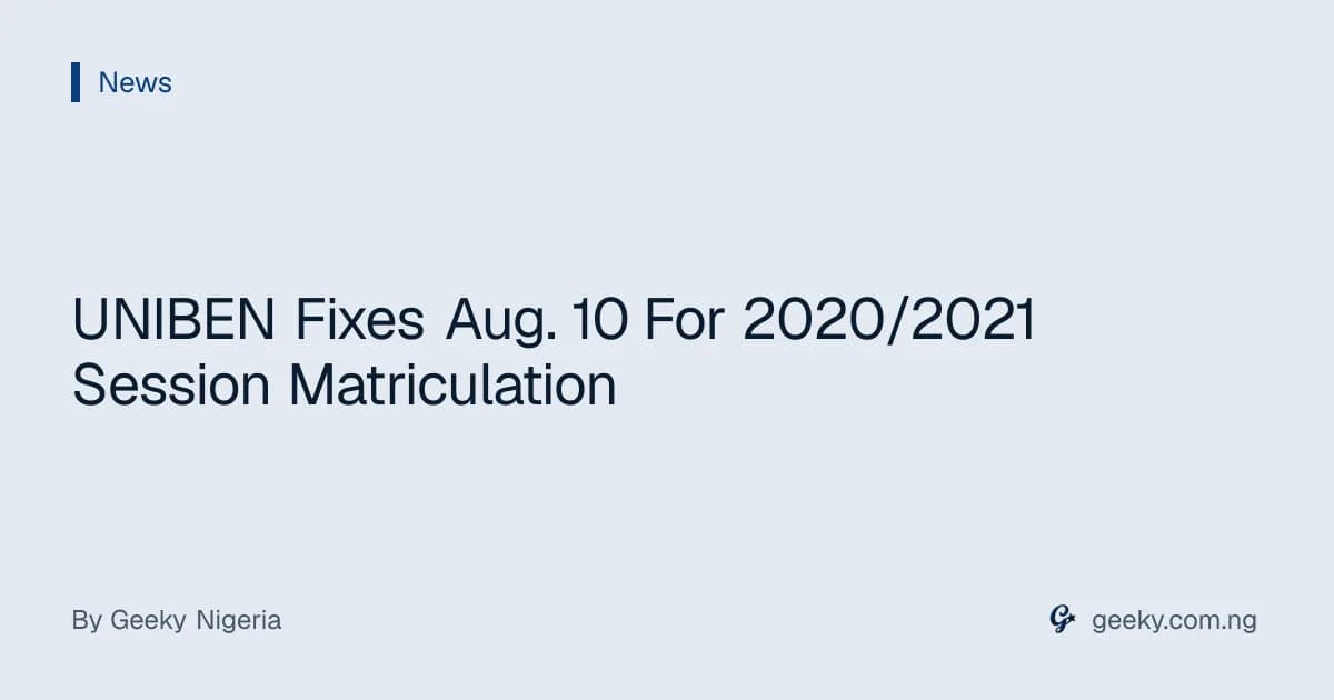 UNIBEN Fixes Aug. 10 For 2020/2021 Session Matriculation