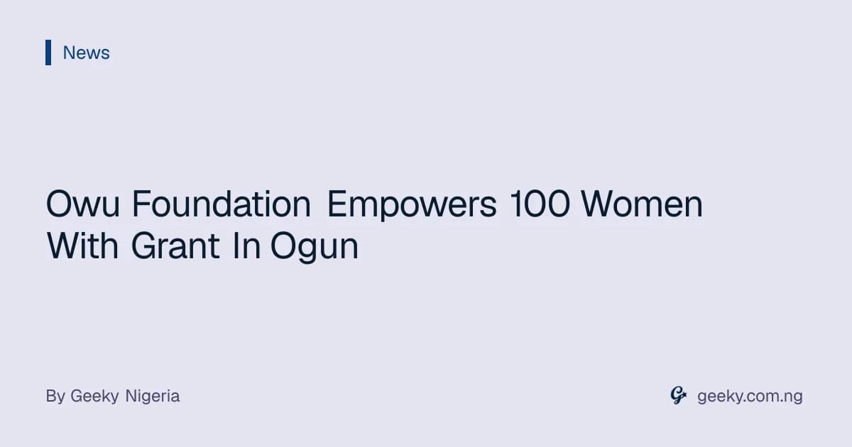 Owu Foundation Empowers 100 Women With Grant In Ogun