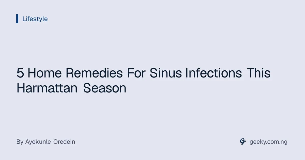 5 Home Remedies For Sinus Infections This Harmattan Season