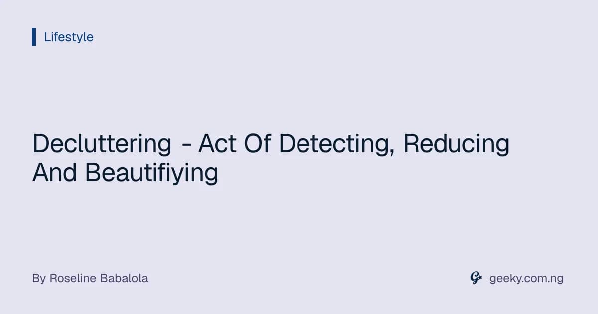 Decluttering - Act Of Detecting, Reducing And Beautifiying