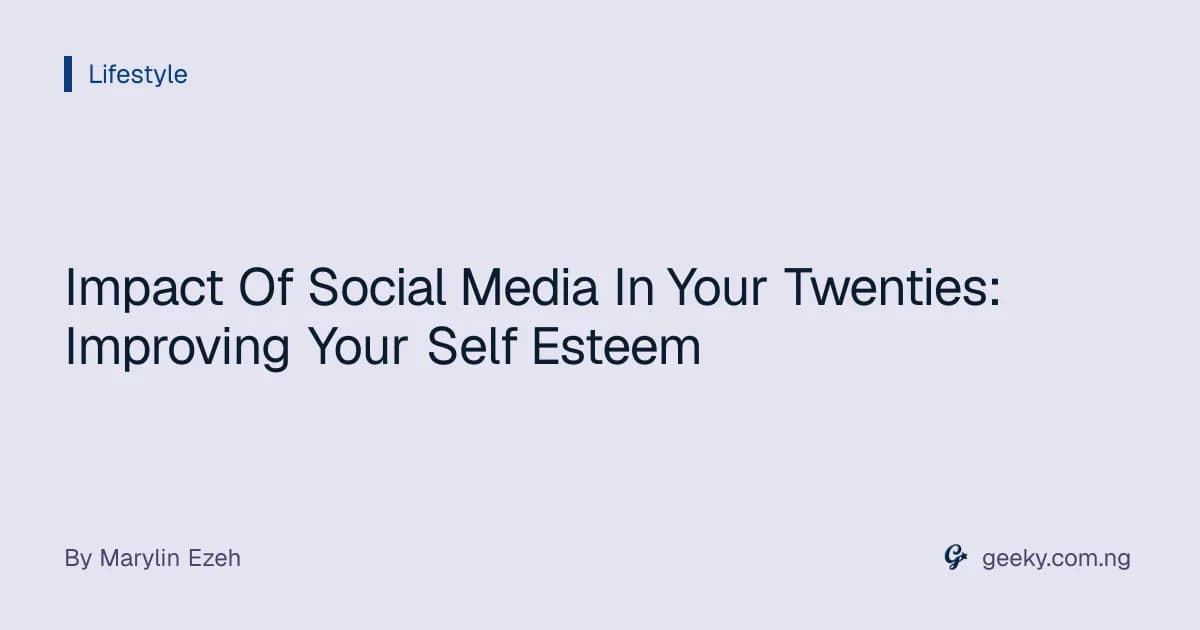Impact Of Social Media In Your Twenties: Improving Your Self Esteem