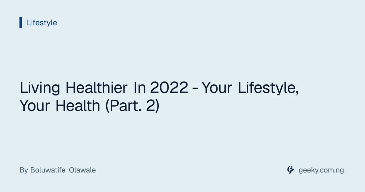 Living Healthier In 2022 - Your Lifestyle, Your Health (Part. 2)