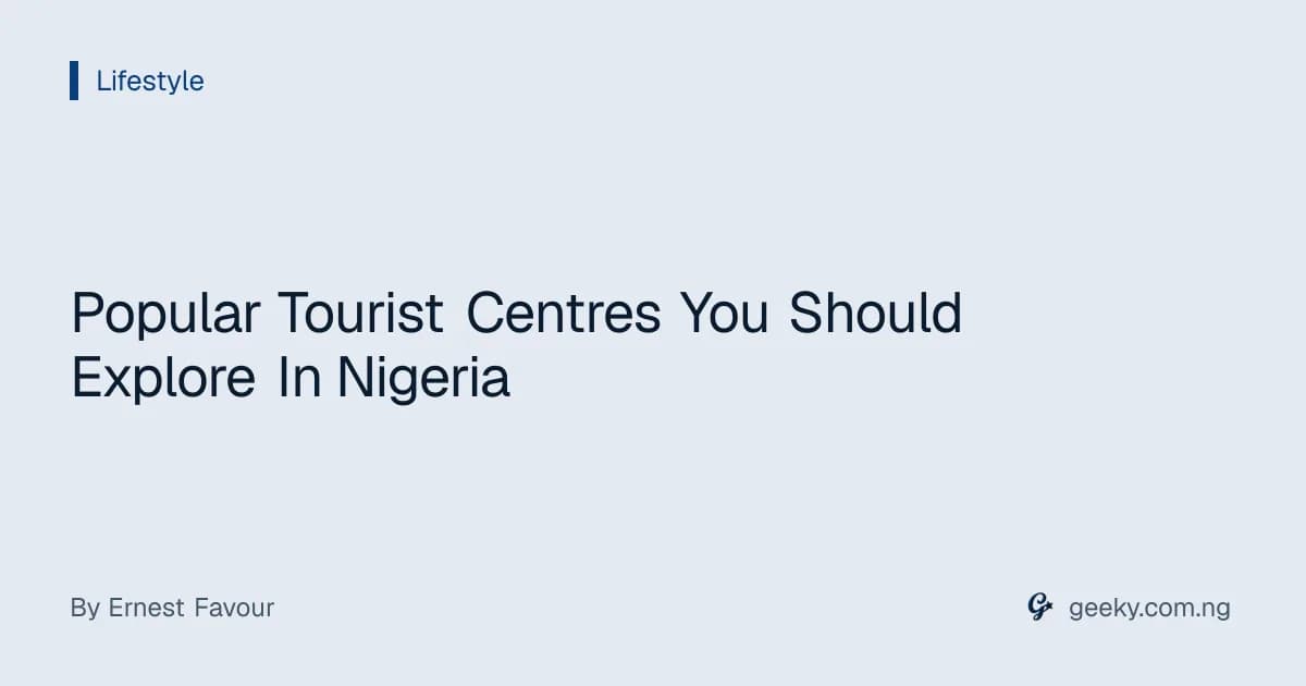 Popular Tourist Centres You Should Explore In Nigeria