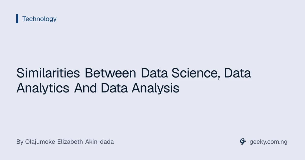 Similarities Between Data Science, Data Analytics And Data Analysis