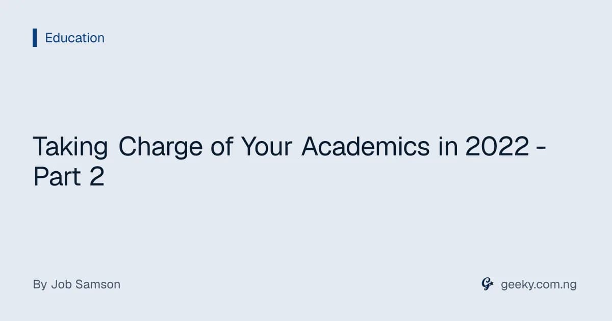 Taking Charge of Your Academics in 2022 - Part 2