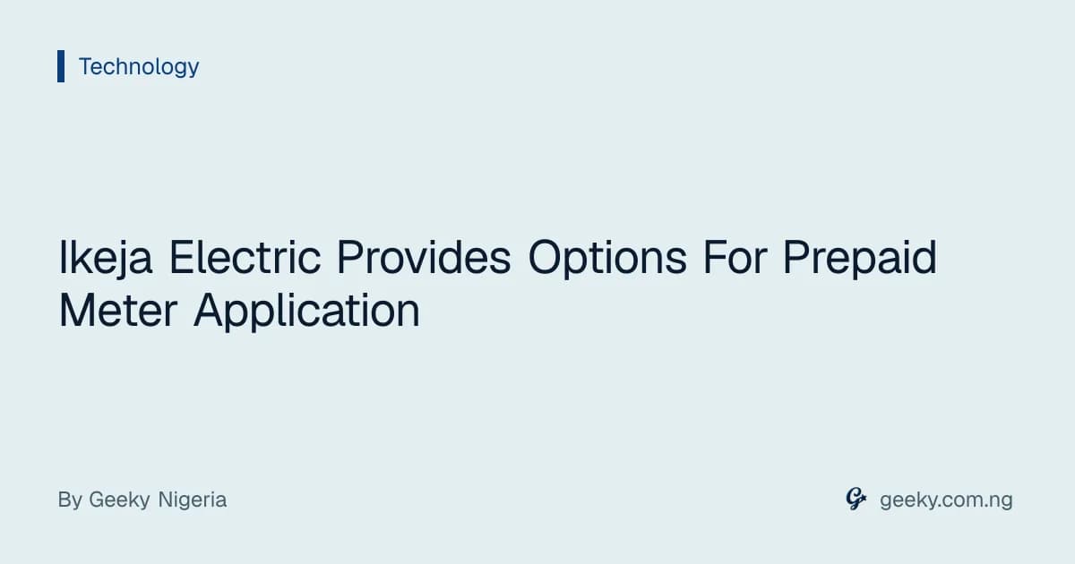 Ikeja Electric Provides Options For Prepaid Meter Application