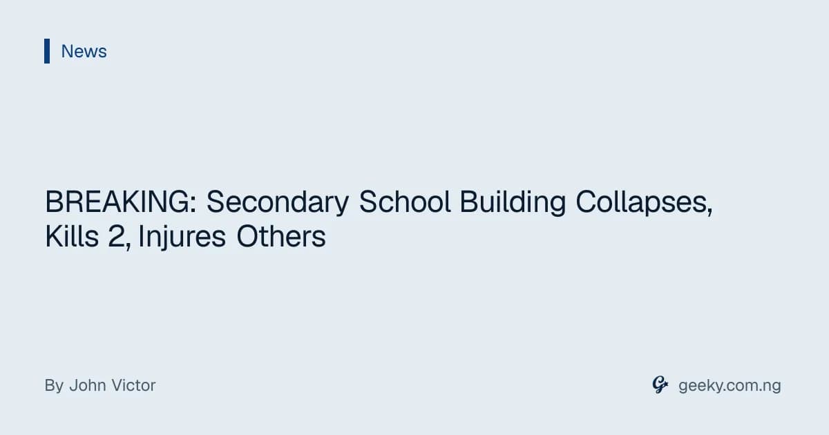 BREAKING: Secondary School Building Collapses, Kills 2, Injures Others