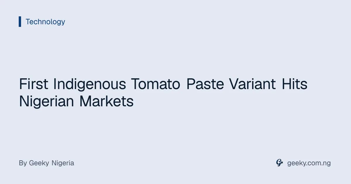 First Indigenous Tomato Paste Variant Hits Nigerian Markets