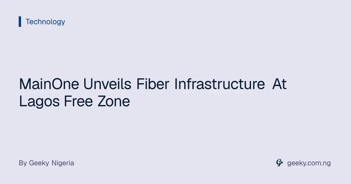 MainOne Unveils Fiber Infrastructure At Lagos Free Zone