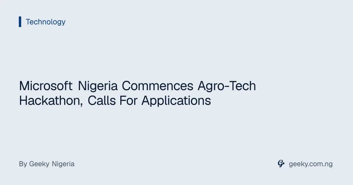 Microsoft Nigeria Commences Agro-Tech Hackathon, Calls For Applications