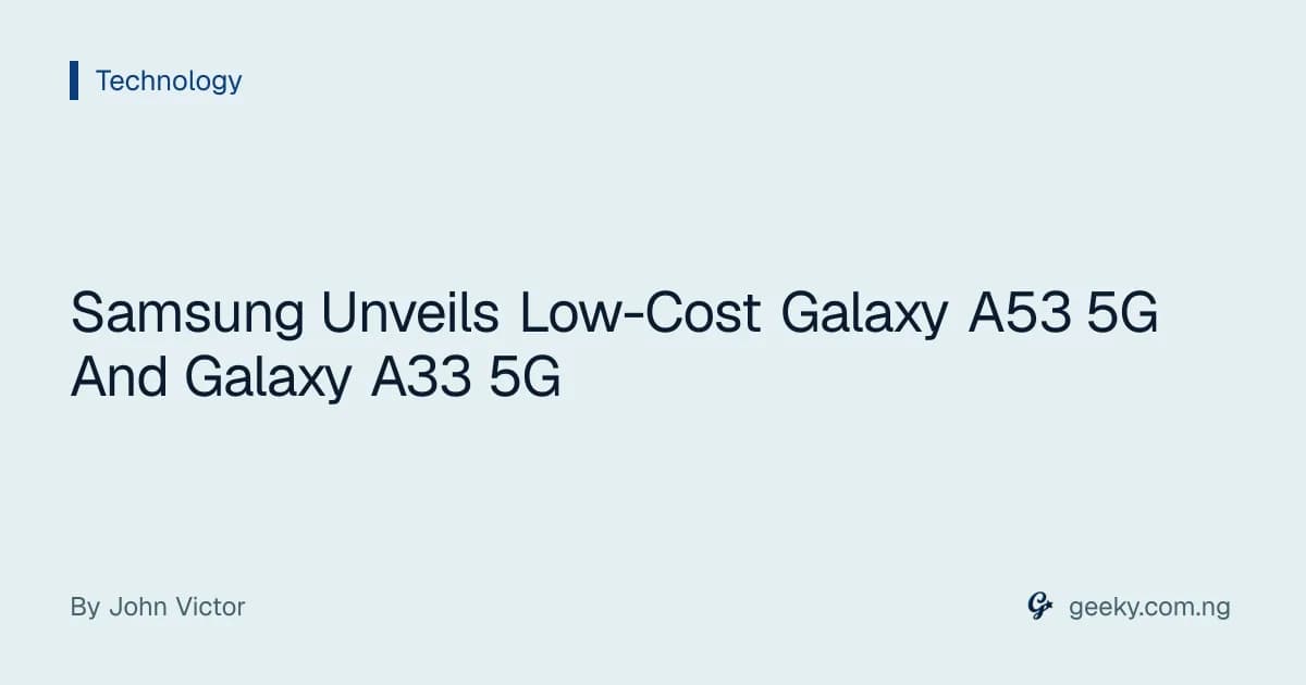 Samsung Unveils Low-Cost Galaxy A53 5G And Galaxy A33 5G