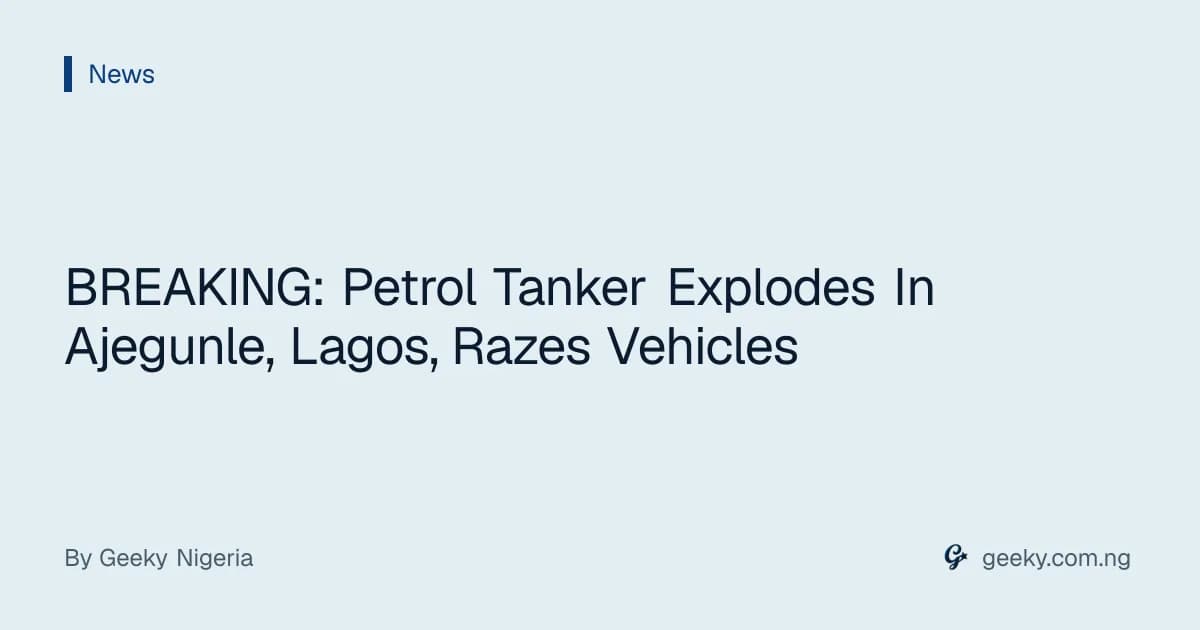 BREAKING: Petrol Tanker Explodes In Ajegunle, Lagos, Razes Vehicles