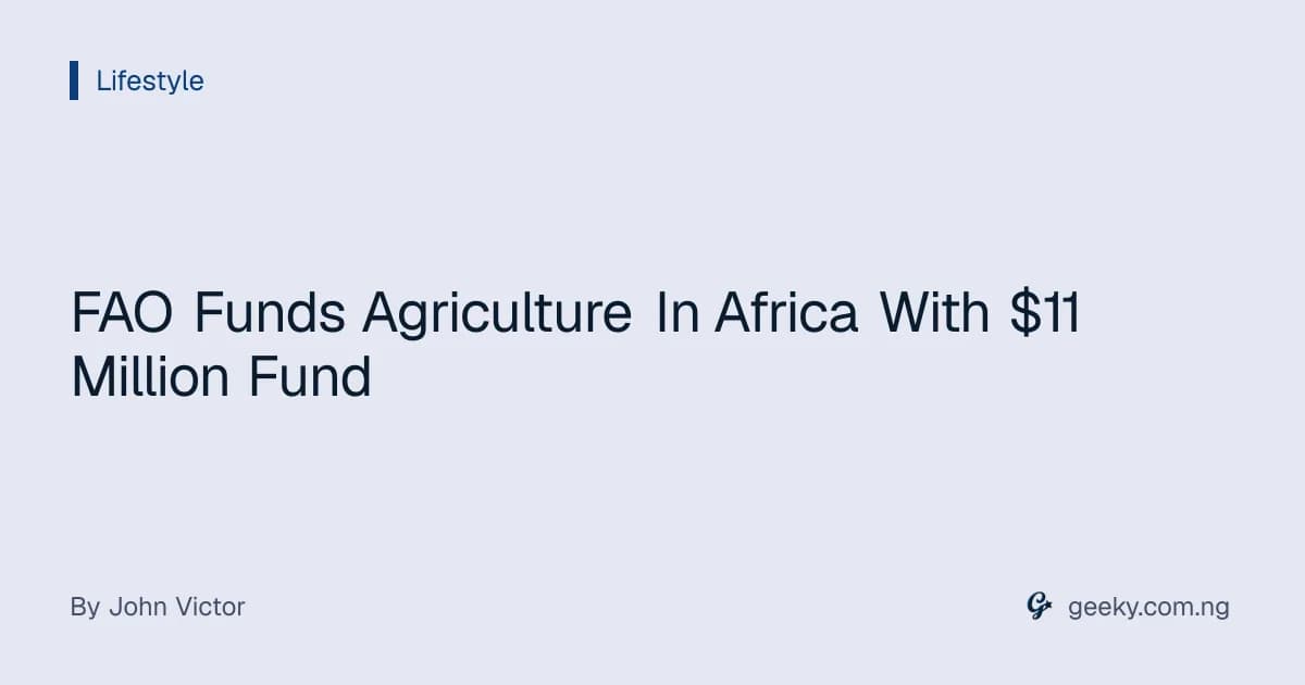 FAO Funds Agriculture In Africa With $11 Million Fund
