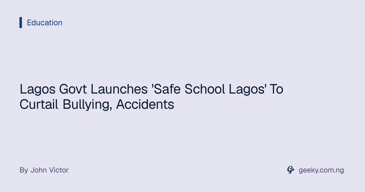 Lagos Govt Launches 'Safe School Lagos' To Curtail Bullying, Accidents