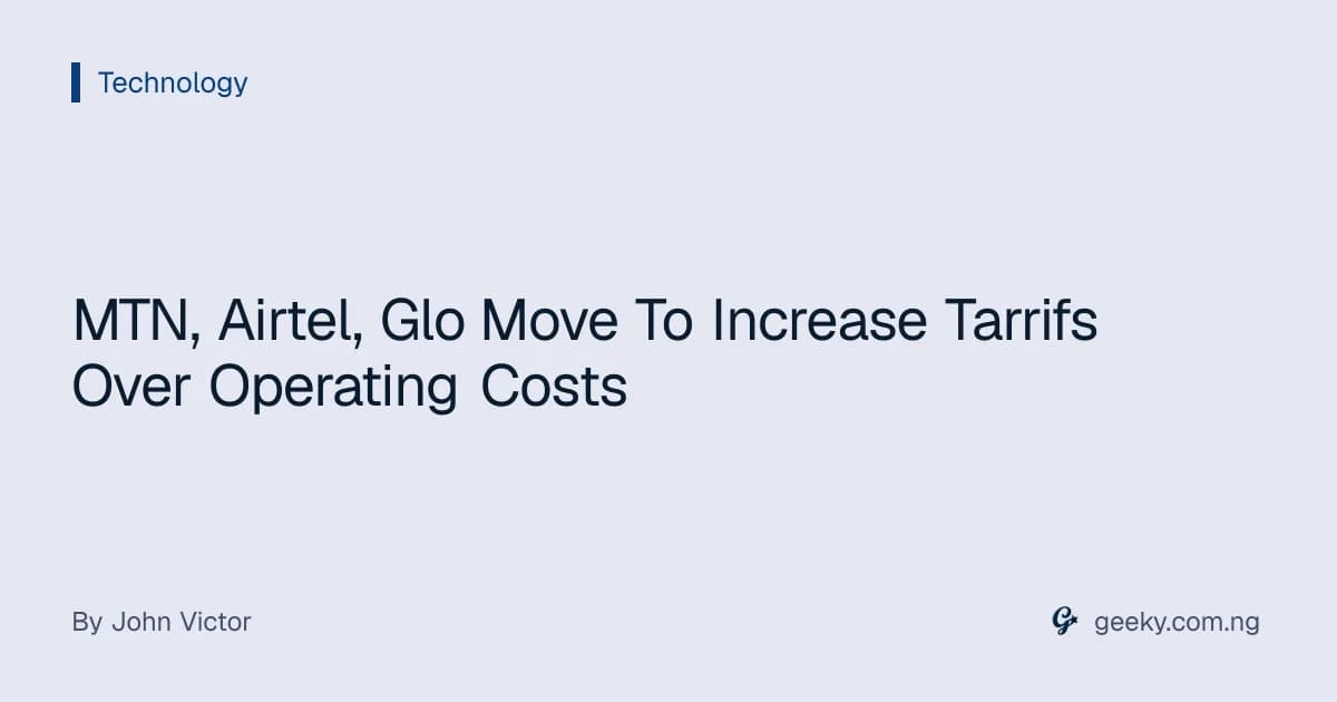 MTN, Airtel, Glo Move To Increase Tarrifs Over Operating Costs