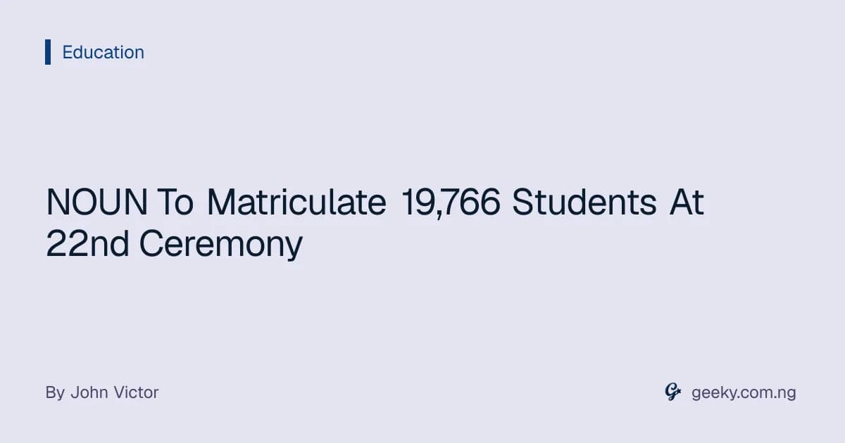 NOUN To Matriculate 19,766 Students At 22nd Ceremony