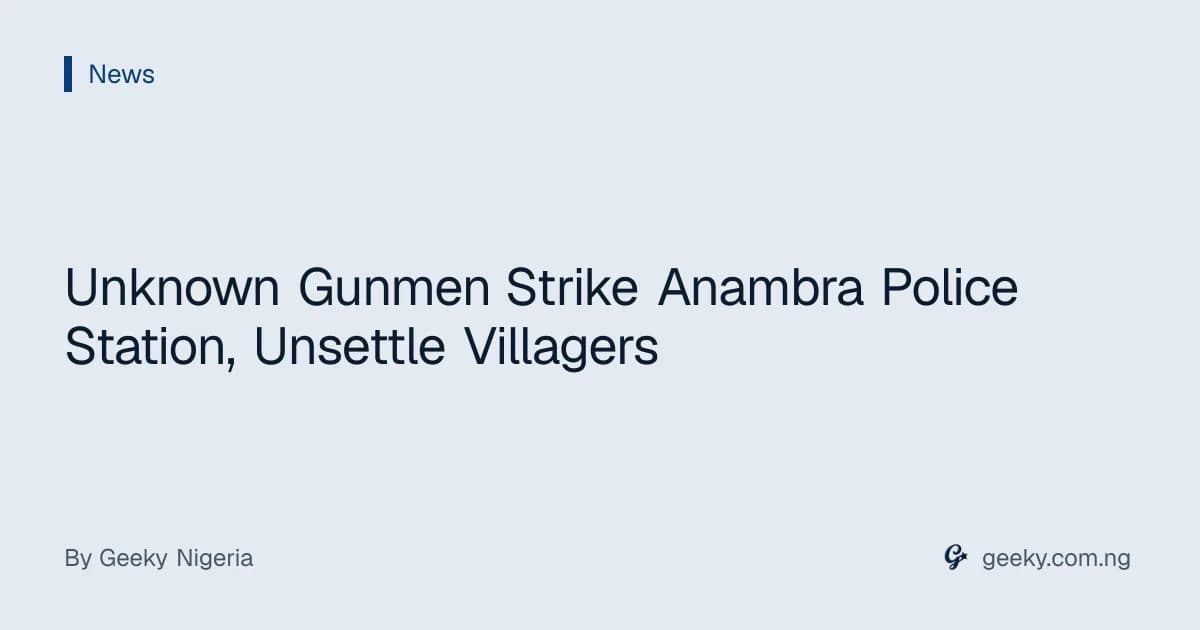 Unknown Gunmen Strike Anambra Police Station, Unsettle Villagers